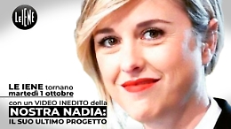 A "Le Iene Show" il video inedito di Nadia Toffa prima della morte: «Non importa quanto, ma come vivi»